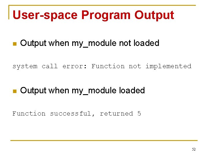 User-space Program Output n Output when my_module not loaded system call error: Function not