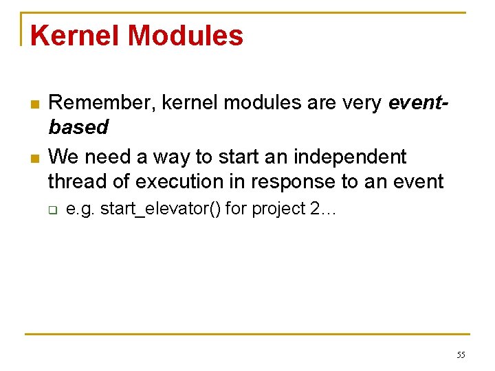 Kernel Modules n n Remember, kernel modules are very eventbased We need a way