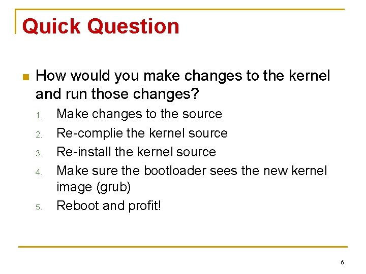 Quick Question n How would you make changes to the kernel and run those