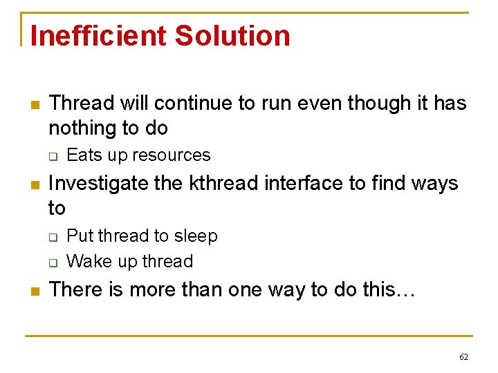 Inefficient Solution n Thread will continue to run even though it has nothing to