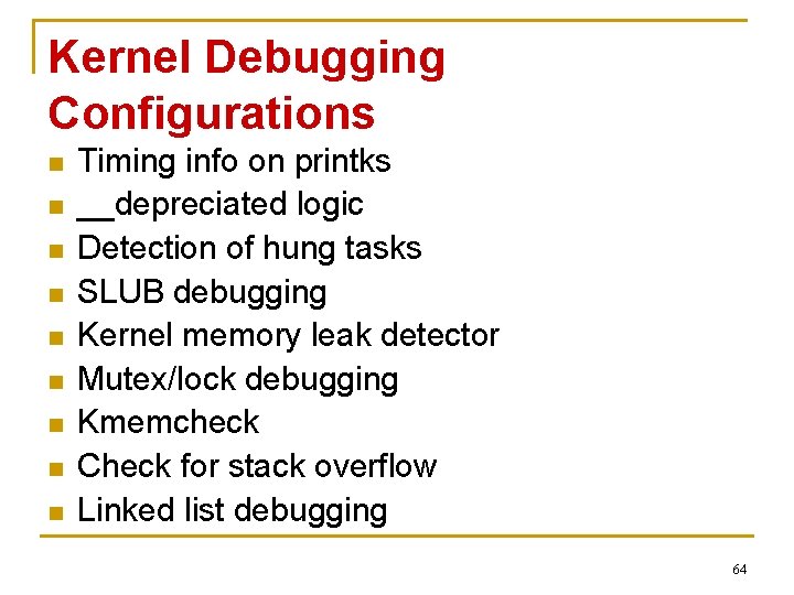 Kernel Debugging Configurations n n n n n Timing info on printks __depreciated logic