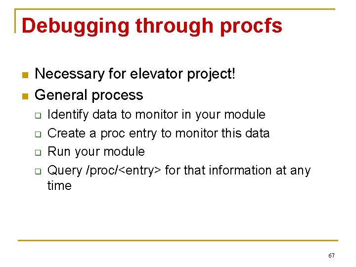 Debugging through procfs n n Necessary for elevator project! General process q q Identify