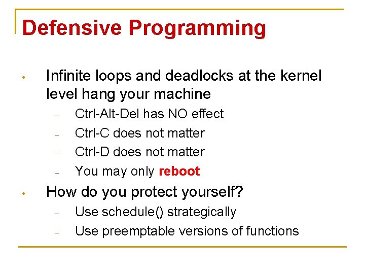 Defensive Programming • Infinite loops and deadlocks at the kernel level hang your machine