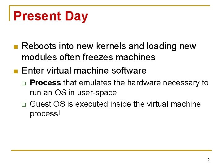 Present Day n n Reboots into new kernels and loading new modules often freezes