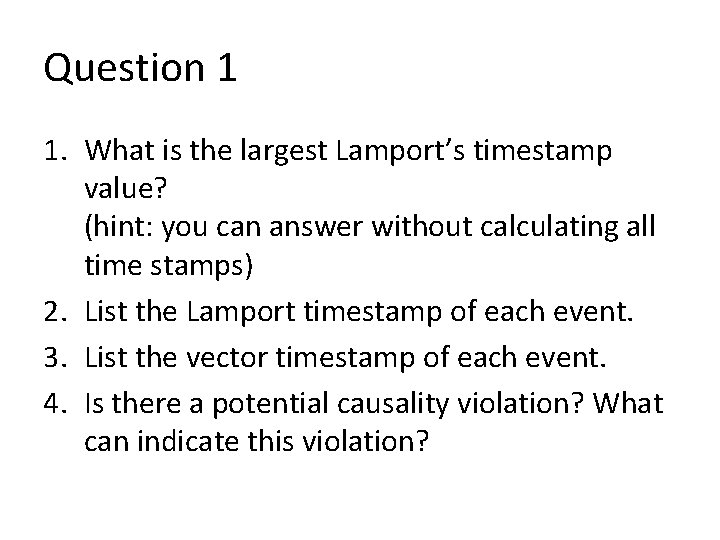 Question 1 1. What is the largest Lamport’s timestamp value? (hint: you can answer Question 1 1. What is the largest Lamport’s timestamp value? (hint: you can answer