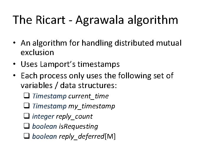 The Ricart - Agrawala algorithm • An algorithm for handling distributed mutual exclusion • The Ricart - Agrawala algorithm • An algorithm for handling distributed mutual exclusion •