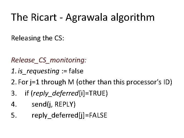 The Ricart - Agrawala algorithm Releasing the CS: Release_CS_monitoring: 1. is_requesting : = false The Ricart - Agrawala algorithm Releasing the CS: Release_CS_monitoring: 1. is_requesting : = false