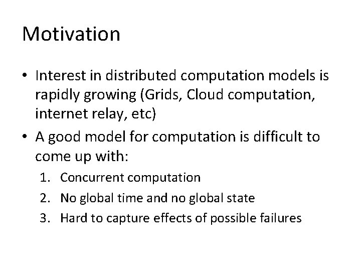 Motivation • Interest in distributed computation models is rapidly growing (Grids, Cloud computation, internet Motivation • Interest in distributed computation models is rapidly growing (Grids, Cloud computation, internet