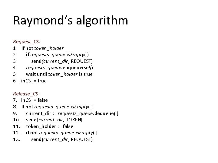 Raymond’s algorithm Request_CS: Request_CS 1 If not token_holder 2 if requests_queue. is. Empty( ) Raymond’s algorithm Request_CS: Request_CS 1 If not token_holder 2 if requests_queue. is. Empty( )