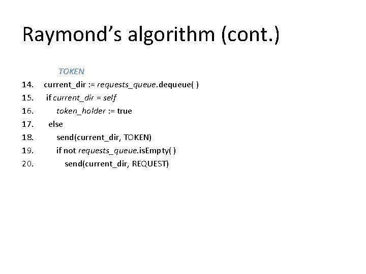 Raymond’s algorithm (cont. ) 14. 15. 16. 17. 18. 19. 20. TOKEN current_dir : Raymond’s algorithm (cont. ) 14. 15. 16. 17. 18. 19. 20. TOKEN current_dir :