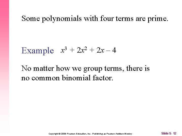 Some polynomials with four terms are prime. 3 + 2 x 2 + 2