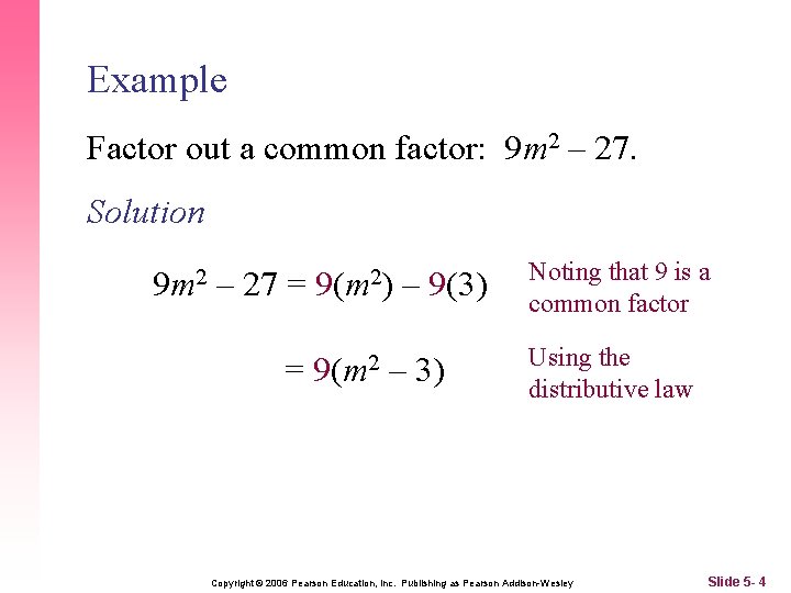 Example Factor out a common factor: 9 m 2 – 27. Solution 9 m