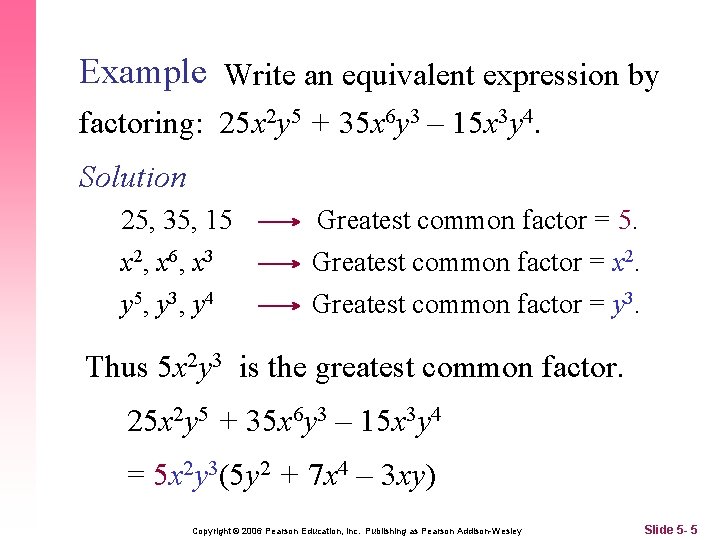 Example Write an equivalent expression by factoring: 25 x 2 y 5 + 35