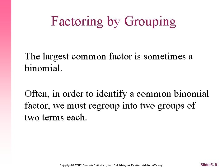 Factoring by Grouping The largest common factor is sometimes a binomial. Often, in order