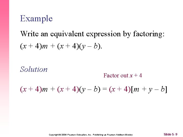 Example Write an equivalent expression by factoring: (x + 4)m + (x + 4)(y