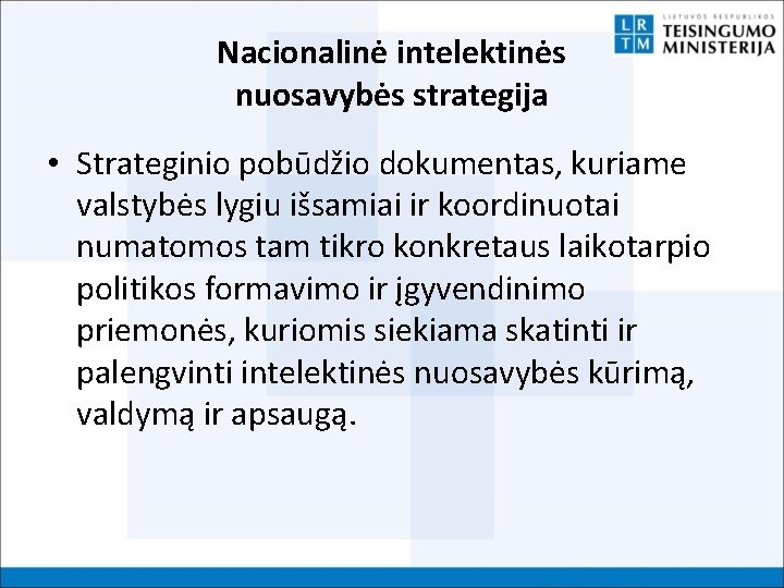 Nacionalinė intelektinės nuosavybės strategija • Strateginio pobūdžio dokumentas, kuriame valstybės lygiu išsamiai ir koordinuotai