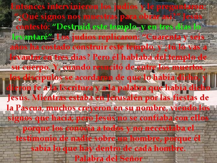 Entonces intervinieron los judíos y le preguntaron: “¿Qué signos muestras para obrar así? ”