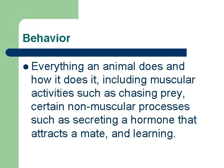 Behavior l Everything an animal does and how it does it, including muscular activities