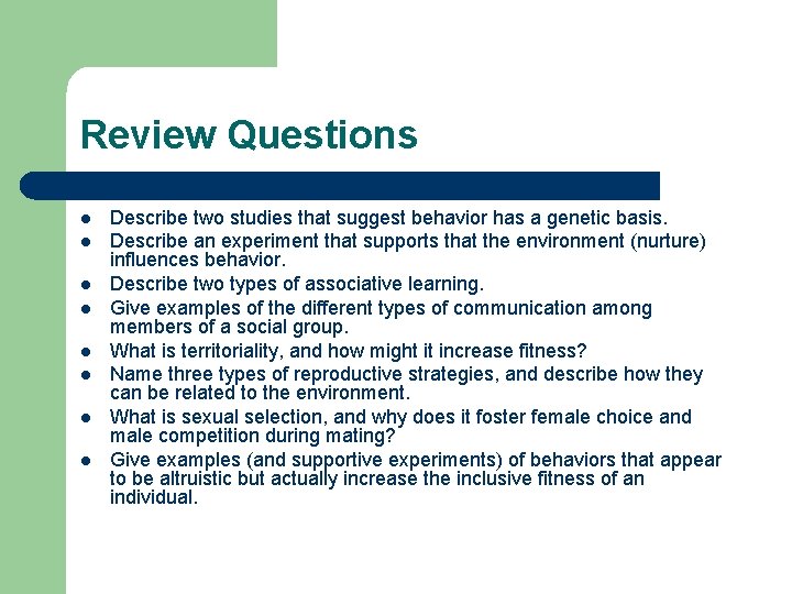 Review Questions l l l l Describe two studies that suggest behavior has a