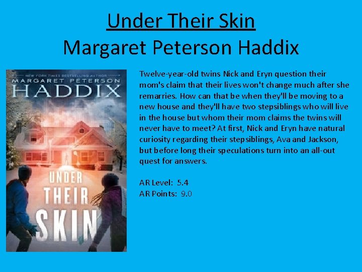 Under Their Skin Margaret Peterson Haddix Twelve-year-old twins Nick and Eryn question their mom's