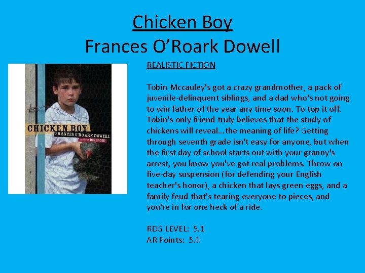 Chicken Boy Frances O’Roark Dowell REALISTIC FICTION Tobin Mccauley's got a crazy grandmother, a