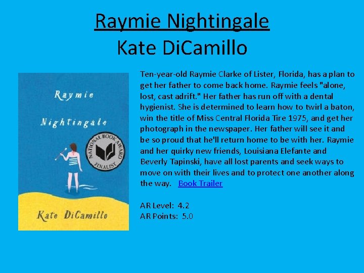 Raymie Nightingale Kate Di. Camillo Ten-year-old Raymie Clarke of Lister, Florida, has a plan