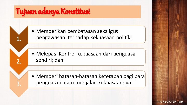 Tujuan adanya Konstitusi 1. • Memberikan pembatasan sekaligus pengawasan terhadap kekuasaan politik; 2. •