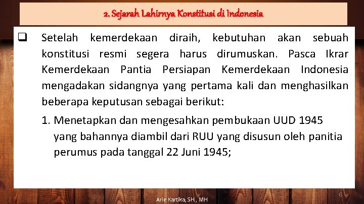 2. Sejarah Lahirnya Konstitusi di Indonesia q Setelah kemerdekaan diraih, kebutuhan akan sebuah konstitusi