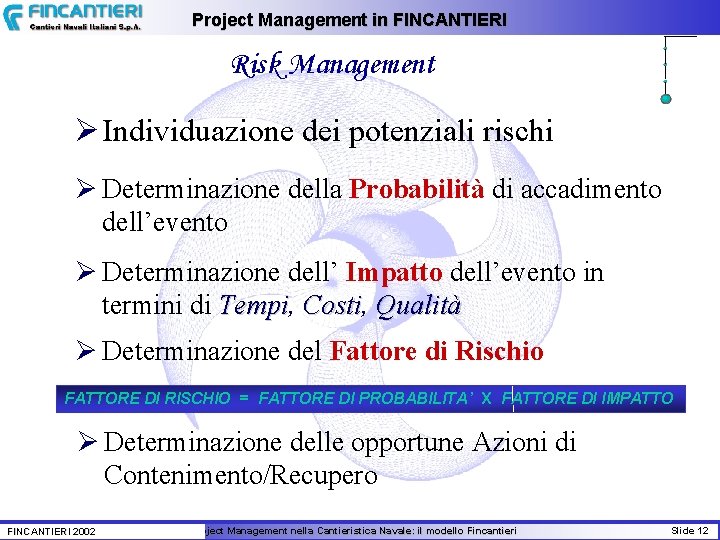 Project Management in FINCANTIERI Risk Management Ø Individuazione dei potenziali rischi Ø Determinazione della