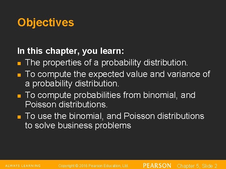 Objectives In this chapter, you learn: n The properties of a probability distribution. n