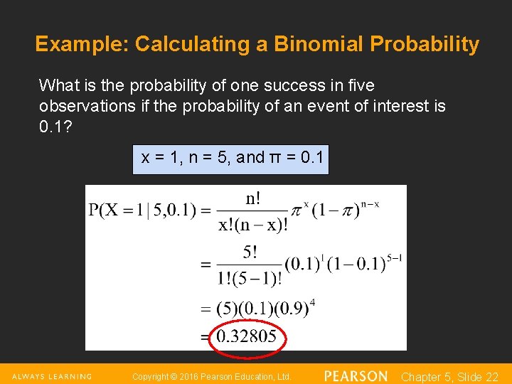 Example: Calculating a Binomial Probability What is the probability of one success in five