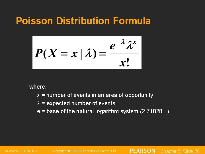Poisson Distribution Formula where: x = number of events in an area of opportunity