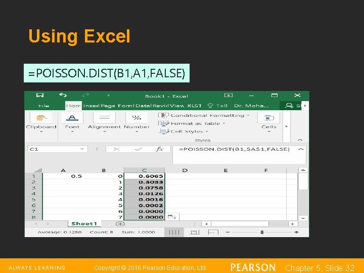 Using Excel =POISSON. DIST(B 1, A 1, FALSE) Copyright © 2016 Pearson Education, Ltd.