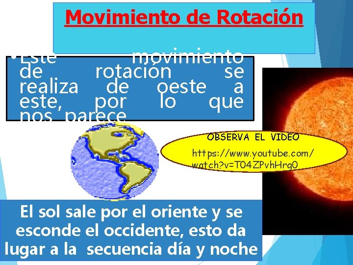 Movimiento de Rotación • Este movimiento de rotación se realiza de oeste a este,