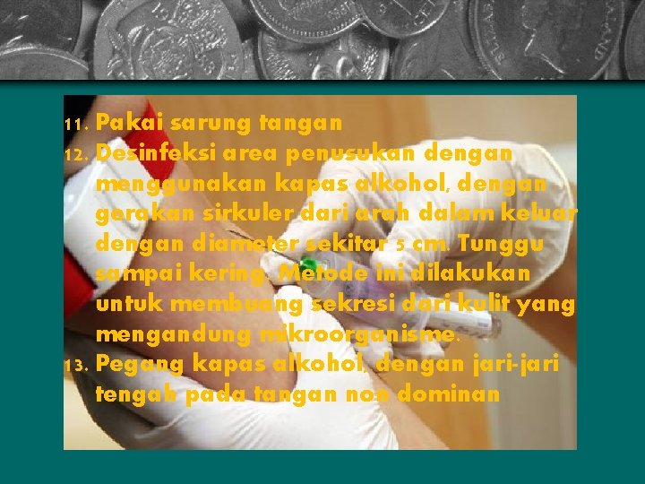 11. Pakai sarung tangan 12. Desinfeksi area penusukan dengan menggunakan kapas alkohol, dengan gerakan