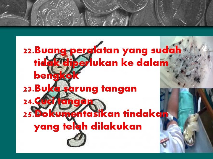 22. Buang peralatan yang sudah tidak diperlukan ke dalam bengkok 23. Buka sarung tangan