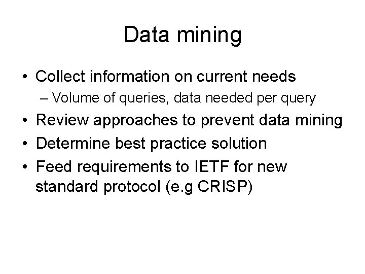 Data mining • Collect information on current needs – Volume of queries, data needed