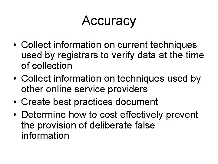 Accuracy • Collect information on current techniques used by registrars to verify data at