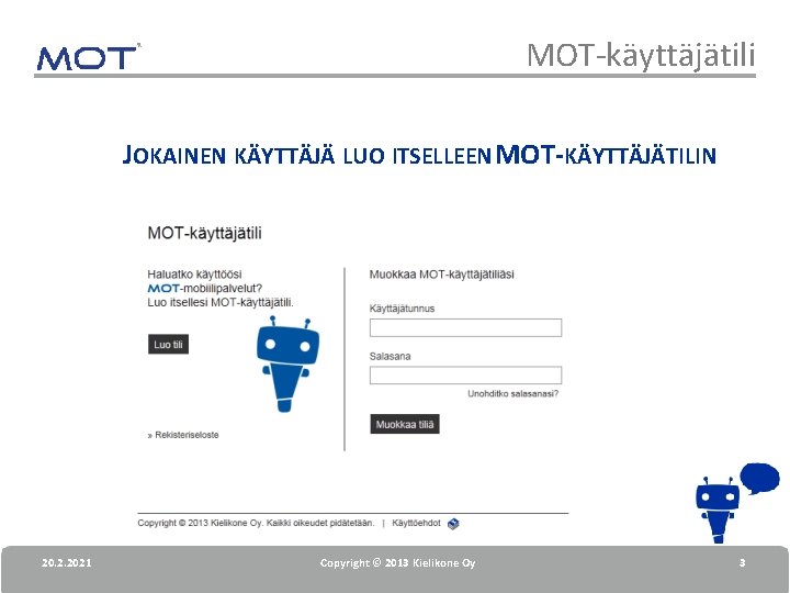 MOT-käyttäjätili JOKAINEN KÄYTTÄJÄ LUO ITSELLEEN MOT-KÄYTTÄJÄTILIN 20. 2. 2021 Copyright © 2013 Kielikone Oy