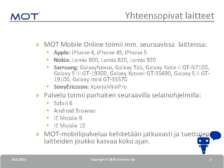 Yhteensopivat laitteet » MOT Mobile Online toimii mm. seuraavissa laitteissa: • Apple: i. Phone