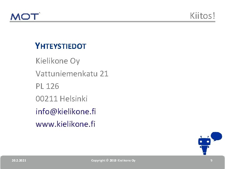 Kiitos! YHTEYSTIEDOT Kielikone Oy Vattuniemenkatu 21 PL 126 00211 Helsinki info@kielikone. fi www. kielikone.