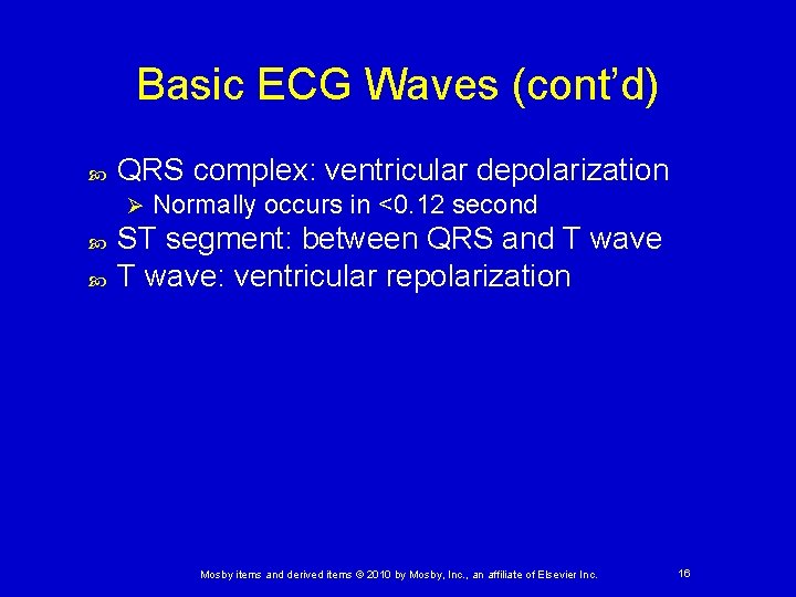 Basic ECG Waves (cont’d) QRS complex: ventricular depolarization Ø Normally occurs in <0. 12