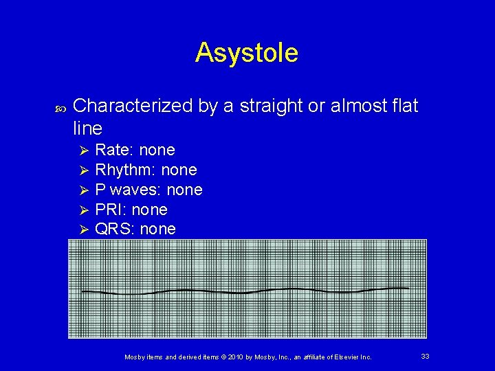Asystole Characterized by a straight or almost flat line Ø Ø Ø Rate: none