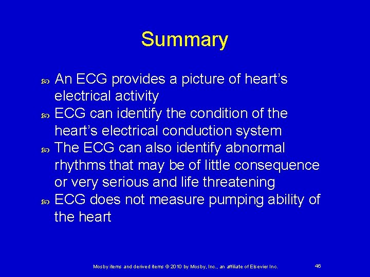 Summary An ECG provides a picture of heart’s electrical activity ECG can identify the