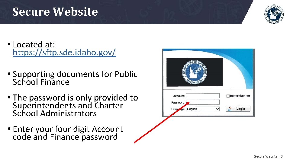 Secure Website • Located at: https: //sftp. sde. idaho. gov/ • Supporting documents for