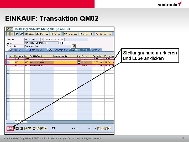 EINKAUF: Transaktion QM 02 Stellungnahme markieren und Lupe anklicken Confidential & Proprietary © 2010