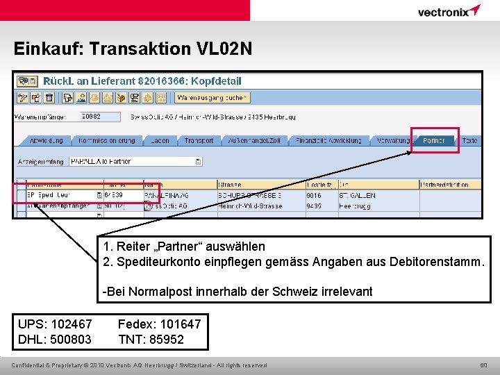 Einkauf: Transaktion VL 02 N 1. Reiter „Partner“ auswählen 2. Spediteurkonto einpflegen gemäss Angaben