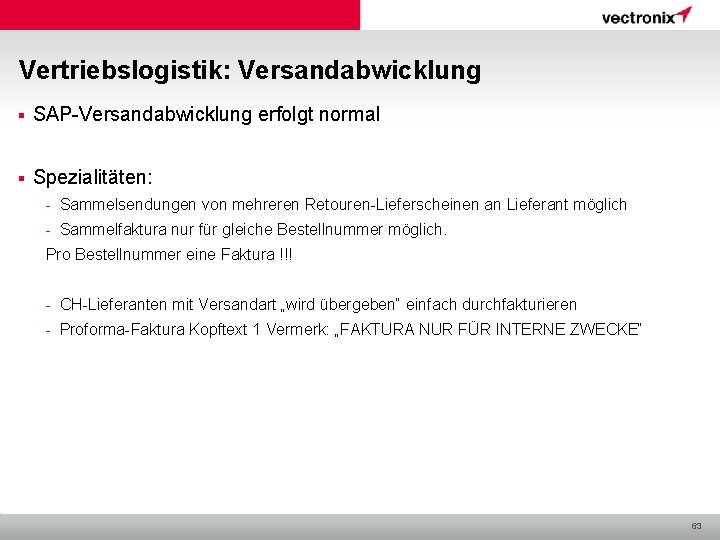 Vertriebslogistik: Versandabwicklung § SAP-Versandabwicklung erfolgt normal § Spezialitäten: - Sammelsendungen von mehreren Retouren-Lieferscheinen an