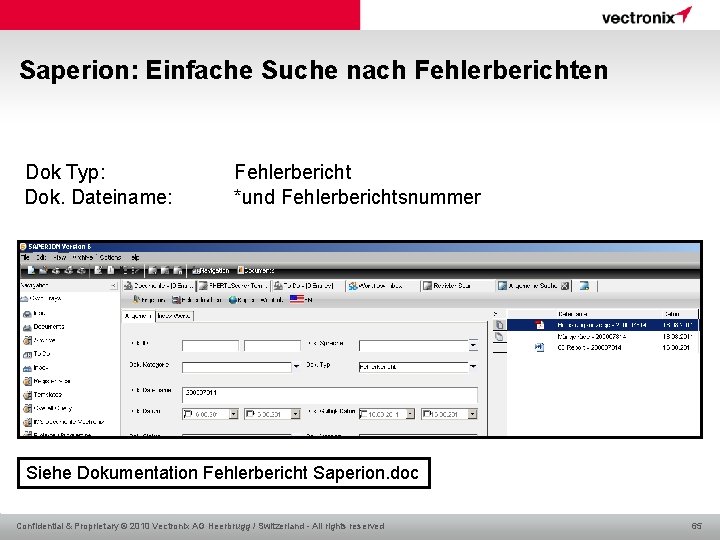 Saperion: Einfache Suche nach Fehlerberichten Dok Typ: Dok. Dateiname: Fehlerbericht *und Fehlerberichtsnummer Siehe Dokumentation