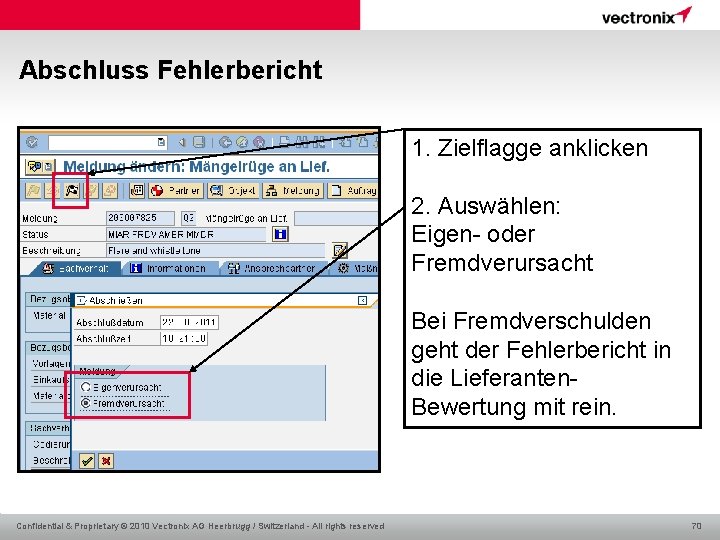 Abschluss Fehlerbericht 1. Zielflagge anklicken 2. Auswählen: Eigen- oder Fremdverursacht Bei Fremdverschulden geht der